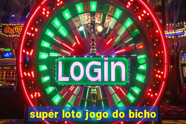 super loto jogo do bicho